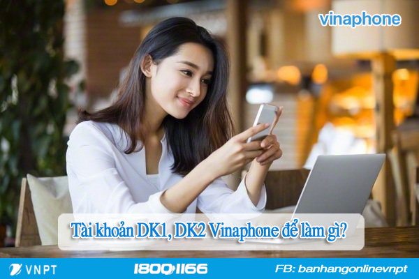 Tài khoản DK1, DK2 Vinaphone là gì?