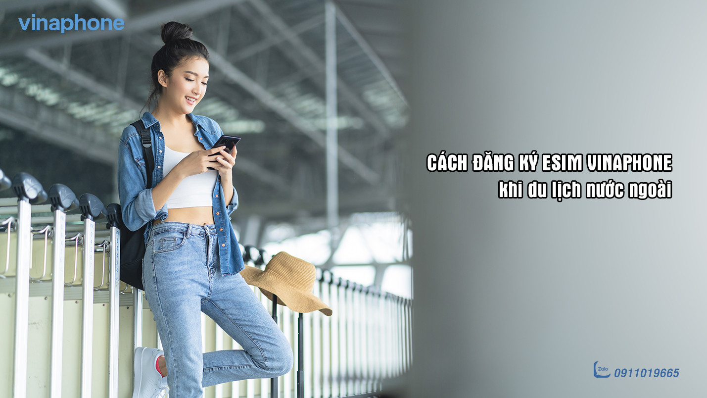 Cách đăng ký eSIM VinaPhone khi du lịch nước ngoài